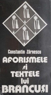 Aforismele si textele lui Brancusi &amp;ndash; Constantin Zarnescu foto