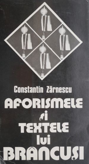 Aforismele si textele lui Brancusi &ndash; Constantin Zarnescu
