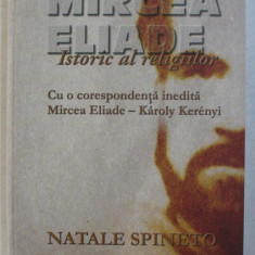 MIRCEA ELIADE ISTORIC AL RELIGIILOR - CU O CORESPONDENTA INEDITA MIRCEA ELIADE - KAROLY KERENYI de NATALE SPINETO , 2009