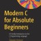 Modern C for Absolute Beginners: A Friendly Introduction to the C Programming Language