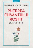 Puterea cuvantului rostit si alte scrieri | Florence Scovel Shinn