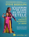 10 lucruri de care au nevoie fetele ca sa creasca puternice si libere &ndash; Steve Biddulph