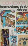 Bucuresti, Oras de Vis si de Dor - Eugen Teodoru, 1977, Editura Sport-Turism, Carte Istorie, Romana, 246 Pagini