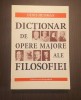 DICTIONAR DE OPERE MAJORE ALE FILOSOFIEI - DENIS HUISMAN