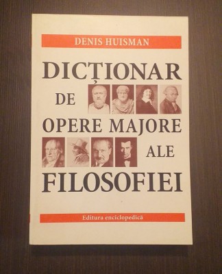 DICTIONAR DE OPERE MAJORE ALE FILOSOFIEI - DENIS HUISMAN foto