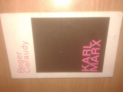 Roger Garaudy - Karl Marx (Editura Politica, 1967) foto