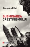 Subminarea Crestinismului &ndash; Jacques Ellul