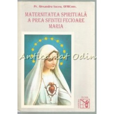 Maternitatea Spirituala A Prea Sfintei Fecioare Maria - Alexandru Suceu