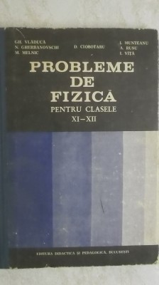 Gh. Vladuca, s.a. - Probleme de fizica pentru clasele XI-XII, 1983 foto