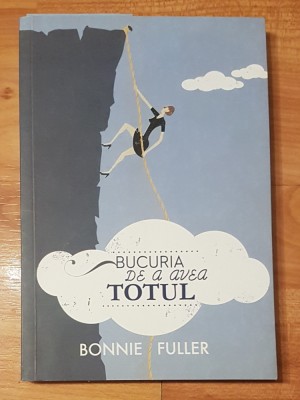 Bucuria de a avea totul de Bonnie Fuller foto