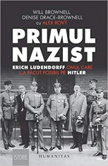 PRIMUL NAZIST, ERICH LUDENDORFF OMUL CARE L-A FACUT POSIBIL PE HITLER - WILL BROWNELL foto