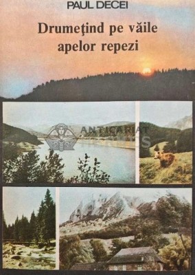 Drumetind pe vaile apelor repezi - 1989 - Paul Decei (AQ115) foto