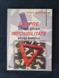 Despre imposibilitate. Limitele stiintei si stiinta limitelor &ndash; John D. Barrow