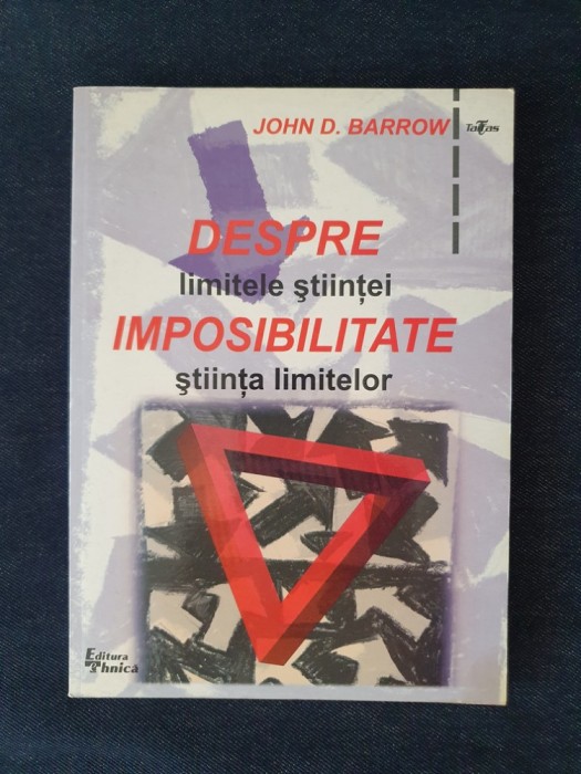 Despre imposibilitate. Limitele stiintei si stiinta limitelor &ndash; John D. Barrow