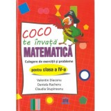 Coco te invata matematica. Culegere de exercitii si probleme pentru clasa a 4-a - Valentin Diaconu