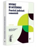 Divort si accesorii. Practica judiciara comentata - Lucian Lungu