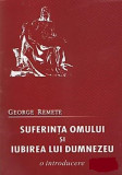 SUFERINTA OMULUI SI IUBIREA LUI DUMNEZEU - GEORGE REMETE