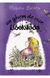 Un ghem de vise. Libeluliada - Cleopatra Lorintiu