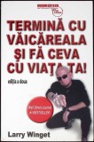 Termina cu Vaicareala si Fa Ceva cu Viata Ta, Larry Winget, Carte Psihologie, Business Tech International, Romana, 2019, Stare Buna