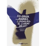 Szabads&aacute;g &eacute;s szabad akarat - Id&eacute;zetek k&ouml;nyve - Feldm&aacute;r Andr&aacute;s