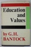 EDUCATION AND VALUES , ESSAYS IN THE THEORY OF EDUCATION by G.H. BANTOCK , 1965