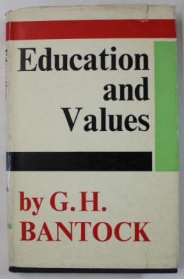 EDUCATION AND VALUES , ESSAYS IN THE THEORY OF EDUCATION by G.H. BANTOCK , 1965 foto