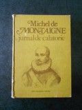 MICHEL DE MONTAIGNE - JURNAL DE CALATORIE (1980, editie cartonata)