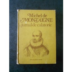 MICHEL DE MONTAIGNE - JURNAL DE CALATORIE (1980, editie cartonata)