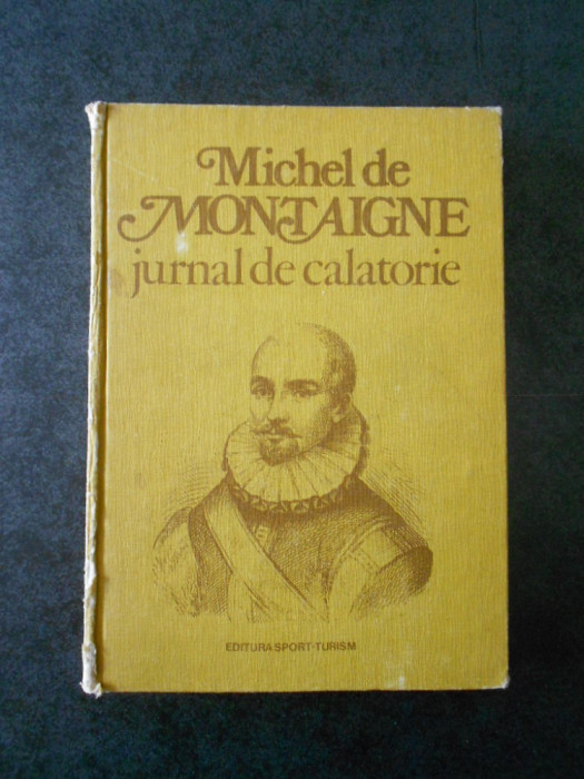 MICHEL DE MONTAIGNE - JURNAL DE CALATORIE (1980, editie cartonata)