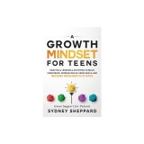 A Growth Mindset for Teens: Practical Lessons &amp;amp; Activities to Build Confidence, Problem Solve, Grow Skills, and Become Resilient in 31days.