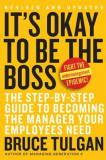 It&#039;s Okay to Be the Boss: The Step-By-Step Guide to Becoming the Manager Your Employees Need