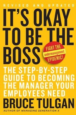 It&amp;#039;s Okay to Be the Boss: The Step-By-Step Guide to Becoming the Manager Your Employees Need foto