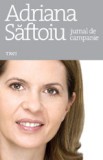Adriana Saftoiu - Jurnal de Campanie 2009, Editura Trei, Istorie Politica Romana, ISBN 9789737072733