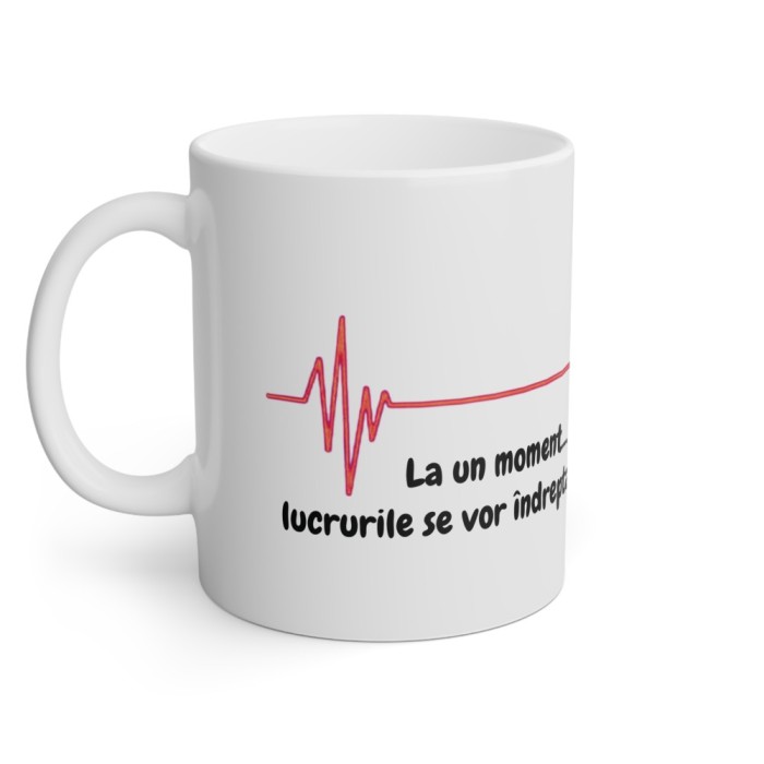 Cana personalizata - La un moment lucrurile se vor indrepta
