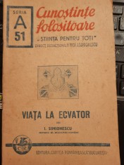 I. Simionescu VIATA LA Ecuator Ecvator, colectia Cunostinte folositoare 1943 foto