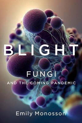 Blight: Fungi and the Coming Pandemic foto