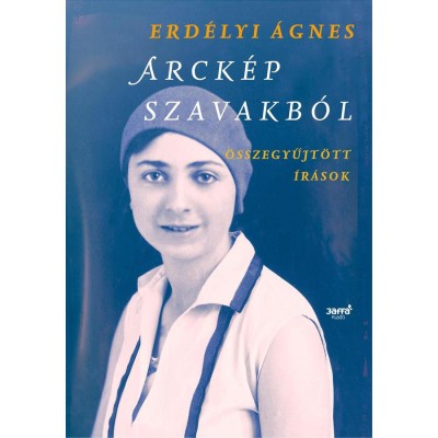 Arck&amp;eacute;p szavakb&amp;oacute;l - &amp;Ouml;sszegyűjt&amp;ouml;tt &amp;iacute;r&amp;aacute;sok - Erd&amp;eacute;lyi &amp;Aacute;gnes foto
