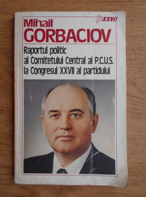 Mihail Gorbaciov - Raportul politic al Comitetul Central al P.C.U.S... foto