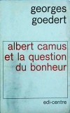 Cumpara ieftin Albert Camus et la question du bonheur - Georges Goedert, filozofie, franceza, 1969, 120 pagini