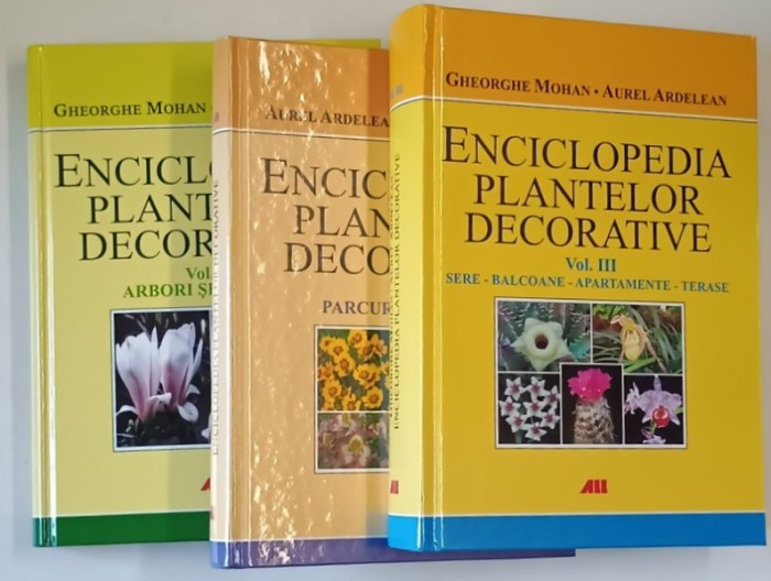 ENCICLOPEDIA PLANTELOR DECORATIVE de GHEORGHE MOHAN si AUREL ARDELEAN , VOLUMELE I - III , 2010 - 2012, VEZI DESCRIEREA !