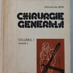 CHIRURGIE GENERALA - ELEMENTE DE FIZIOPATOLOGIE CLINICA SI TERAPEUTICA VOL. I , FASCICULA 2 de IULIU SUTEU , 1983