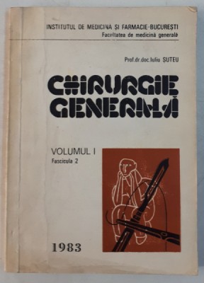 CHIRURGIE GENERALA - ELEMENTE DE FIZIOPATOLOGIE CLINICA SI TERAPEUTICA VOL. I , FASCICULA 2 de IULIU SUTEU , 1983 foto