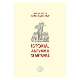 Istoria. Adevarul si miturile - Ioan-Aurel Pop