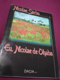 EU,NICOLAE DE OHABA-NICOLAE SARBU /AUTOGRAF SI DEDICATIE AUTOR