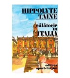 Hippolyte Taine - Calatorie in Italia - 102471