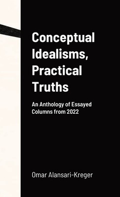 Conceptual Idealisms, Practical Truths: An Anthology of Essayed Columns from 2022 foto