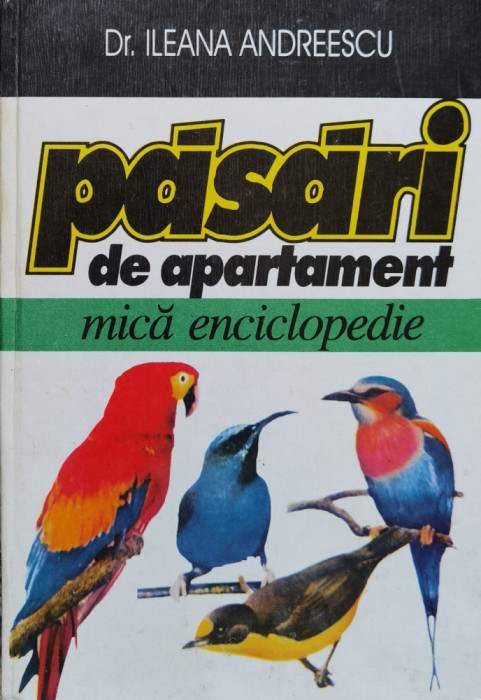 Pasari De Apartament. Mica Enciclopedie - Ileana Andreescu , F576