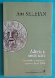 Ana Selejan &ndash; Adevar si mistificare in jurnale si memorii aparute dupa 1989