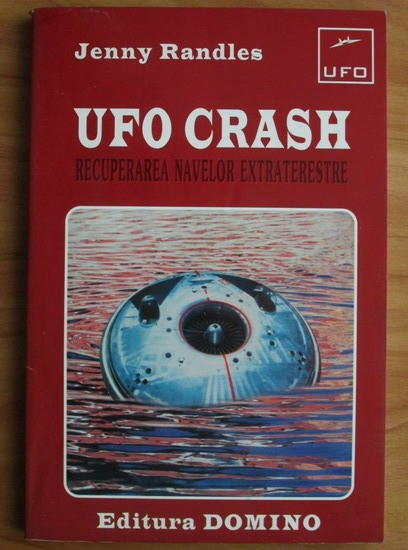 Jenny Randles - UFO Crash. Recuperarea navelor extraterestre