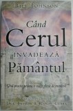Cand Cerul invadeaza Pamantul. Ghid practic pentru o viata plina de miracole &ndash; Bill Johnson